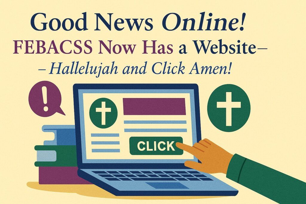 Good News Online! FEBACSS Now Has a Website — Hallelujah and Click Amen!