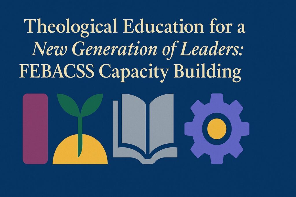 Theological Education for a New Generation of Leaders: FEBACSS Capacity Building